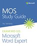 MOS Study Guide for Microsoft Word Expert Exam MO-101 MOS Study Guide for Microsoft Word Expert Exam MO-101
