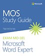 MOS Study Guide for Microsoft Word Expert Exam MO-101 MOS Study Guide for Microsoft Word Expert Exam MO-101