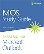 MOS Study Guide for Microsoft Outlook Exam MO-400 MOS Study Guide for Microsoft Outlook Exam MO-400