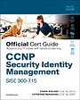 CCNP Security Identity Management SISE 300-715 Official Cert Guide CCNP Security Identity Management SISE 300-715 Official Cert Guide