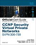 CCNP Security Virtual Private Networks SVPN 300-730 Official Cert Guide CCNP Security Virtual Private Networks SVPN 300-730 Official Cert Guide