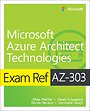 Exam Ref AZ-303 Microsoft Azure Architect Technologies Exam Ref AZ-303 Microsoft Azure Architect Technologies