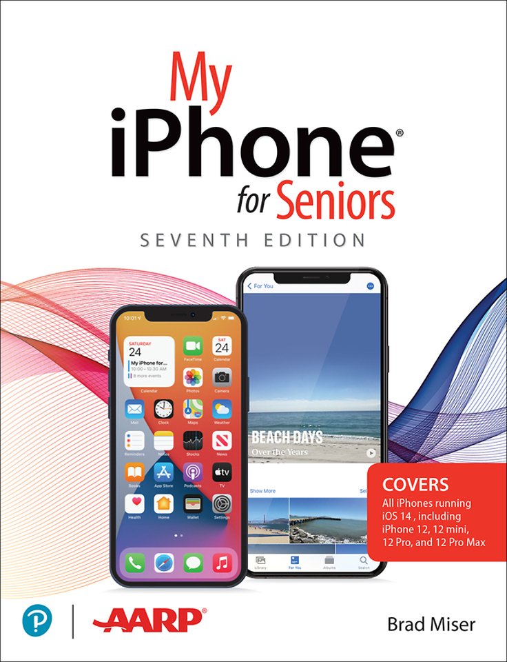 My iPhone for Seniors (covers all iPhone running iOS 14, including the new series 12 family)