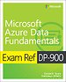 Exam Ref DP-900 Microsoft Azure Data Fundamentals Exam Ref DP-900 Microsoft Azure Data Fundamentals
