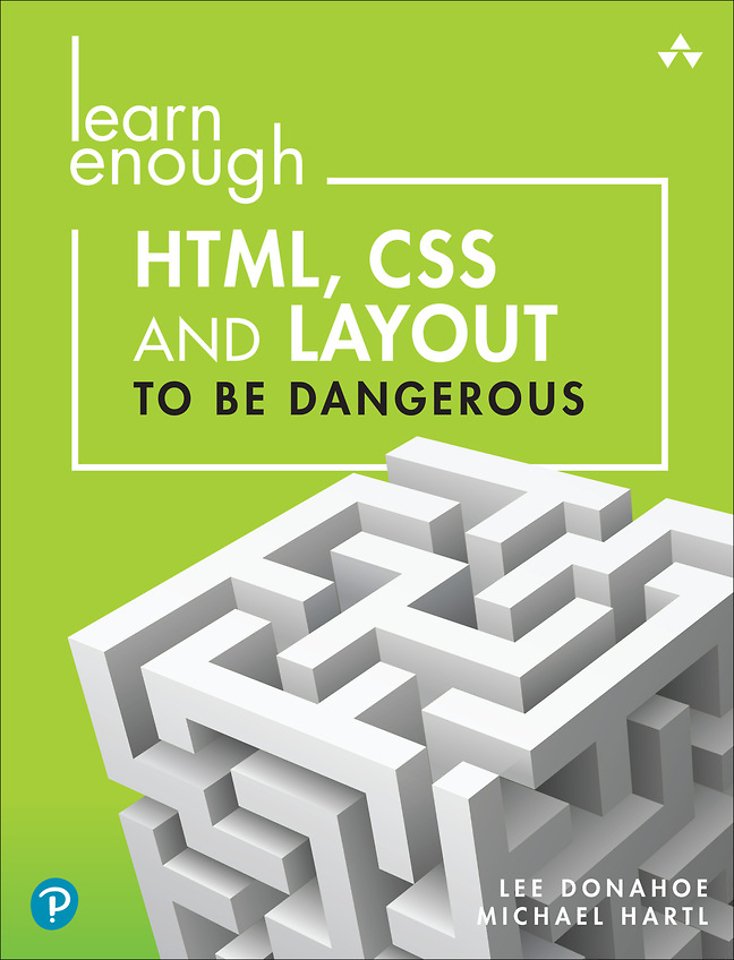 Learn Enough HTML, CSS and Layout to Be Dangerous