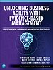 Unlocking Business Agility with Evidence-Based Management Unlocking Business Agility with Evidence-Based Management