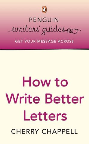 Penguin Writers' Guides: How to Write Better Letters