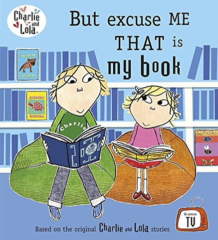 Charlie and Lola: But Excuse Me That is My Book