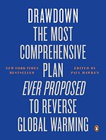 Drawdown : The Most Comprehensive Plan Ever Proposed to Reverse Global Warming