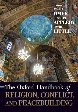 The Oxford Handbook of Religion, Conflict, and Peacebuilding