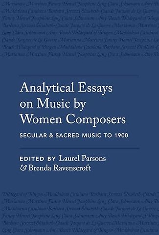 Analytical Essays on Music by Women Composers: Secular & Sacred Music to 1900
