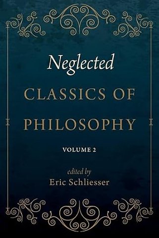 Neglected Classics of Philosophy, Volume 2
