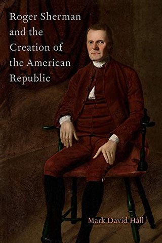 Roger Sherman and the Creation of the American Republic