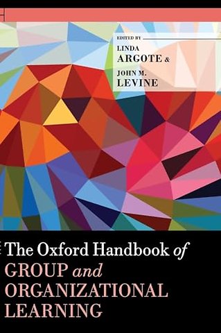 The Oxford Handbook of Group and Organizational Learning