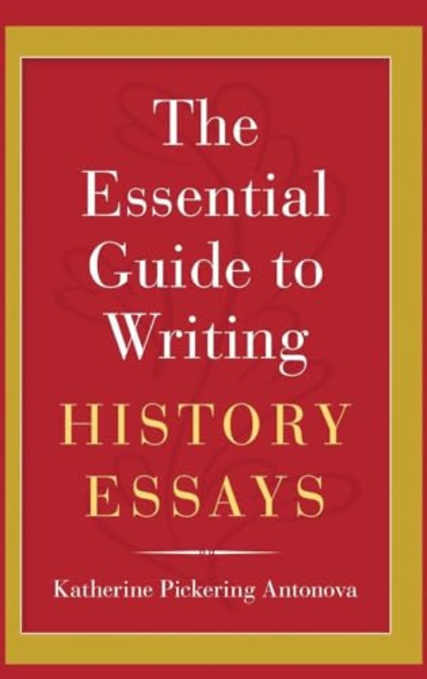 The Essential Guide to Writing History Essays