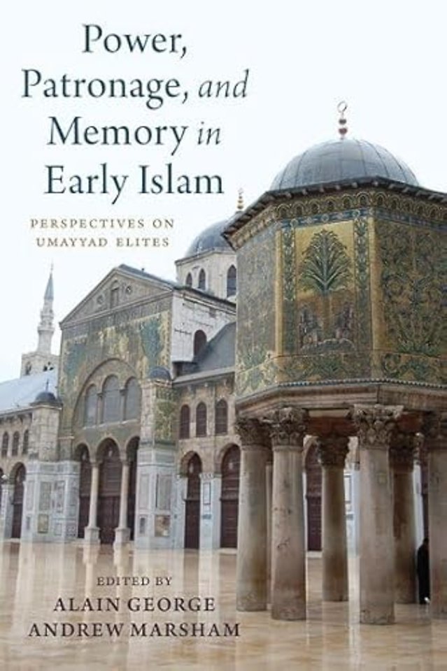 Power, Patronage, and Memory in Early Islam