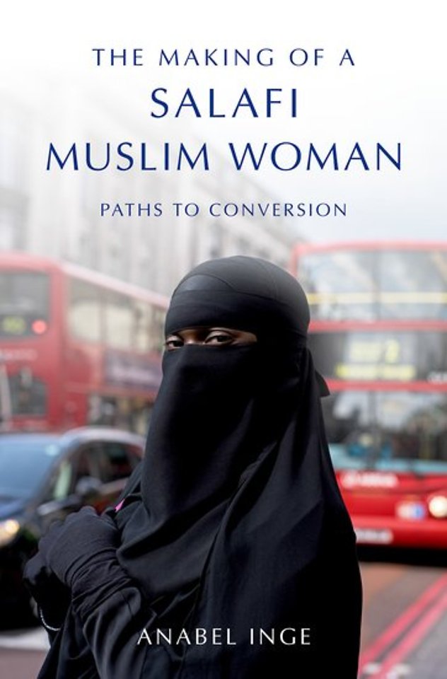 The Making of a Salafi Muslim Woman by Anabel Inge