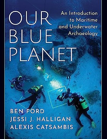 Our Blue Planet: An Introduction to Maritime and Underwater Archaeology