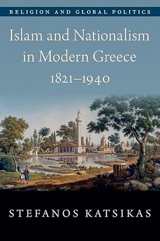 Islam and Nationalism in Modern Greece, 1821-1940