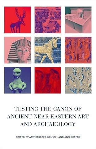 Testing the Canon of Ancient Near Eastern Art and Archaeology