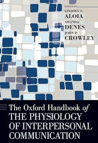 The Oxford Handbook of the Physiology of Interpersonal Communication