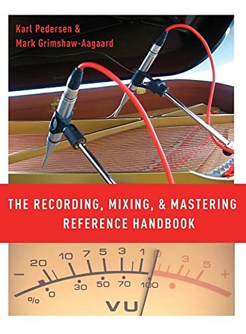 The Recording, Mixing, and Mastering Reference Handbook