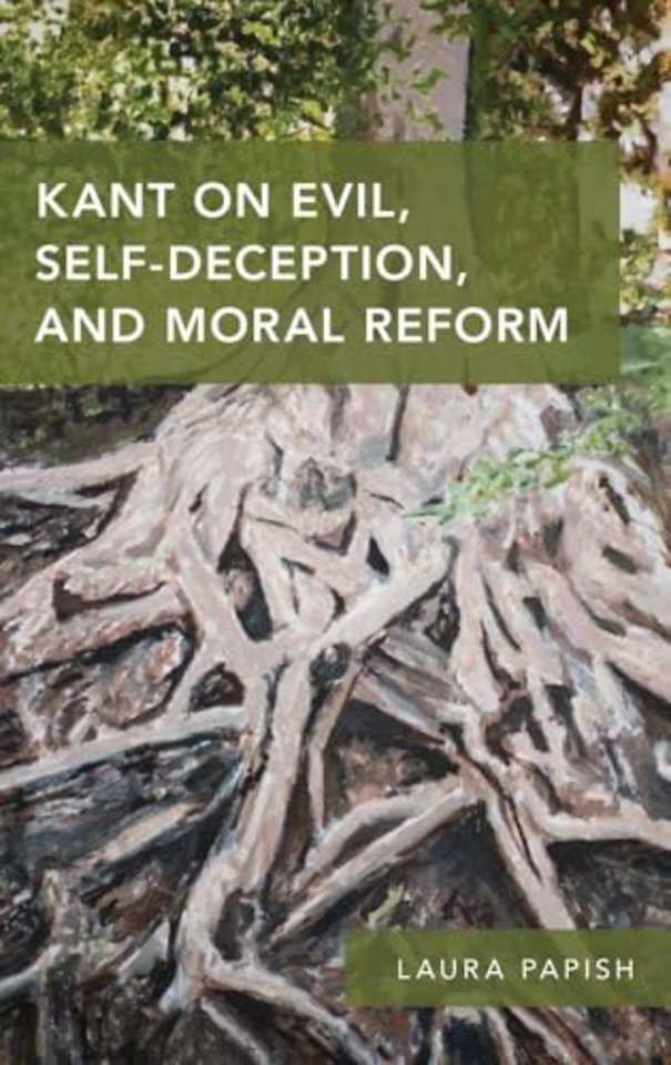 Kant on Evil, Self-Deception, and Moral Reform