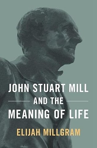 John Stuart Mill and the Meaning of Life