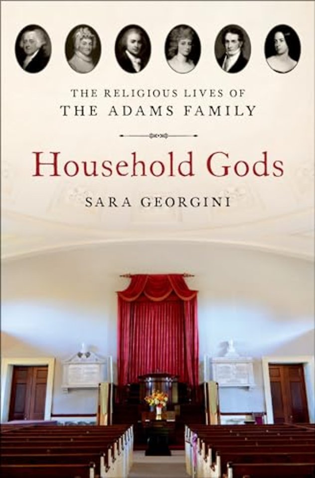 Household Gods: The Religious Lives of the Adams Family