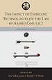 The Impact of Emerging Technologies on the Law of Armed Conflict The Impact of Emerging Technologies on the Law of Armed Conflict