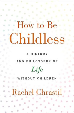 How to Be Childless