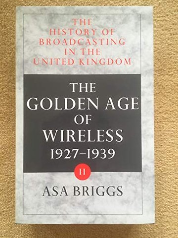 The History of Broadcasting in the United Kingdom: Volume II: The Golden Age of Wireless