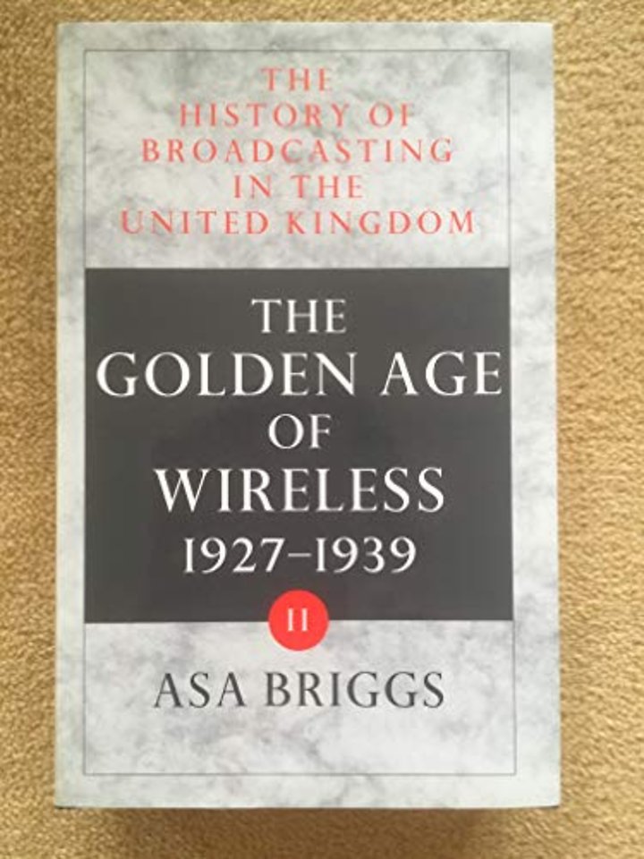 The History of Broadcasting in the United Kingdom: Volume II: The Golden Age of Wireless