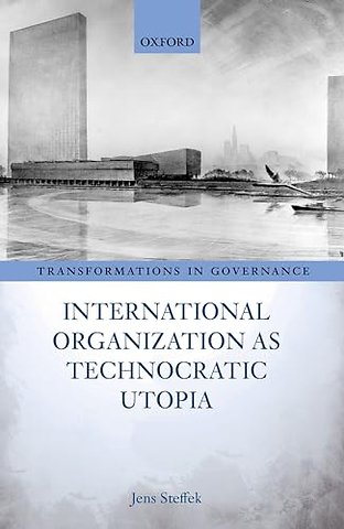 International Organization as Technocratic Utopia