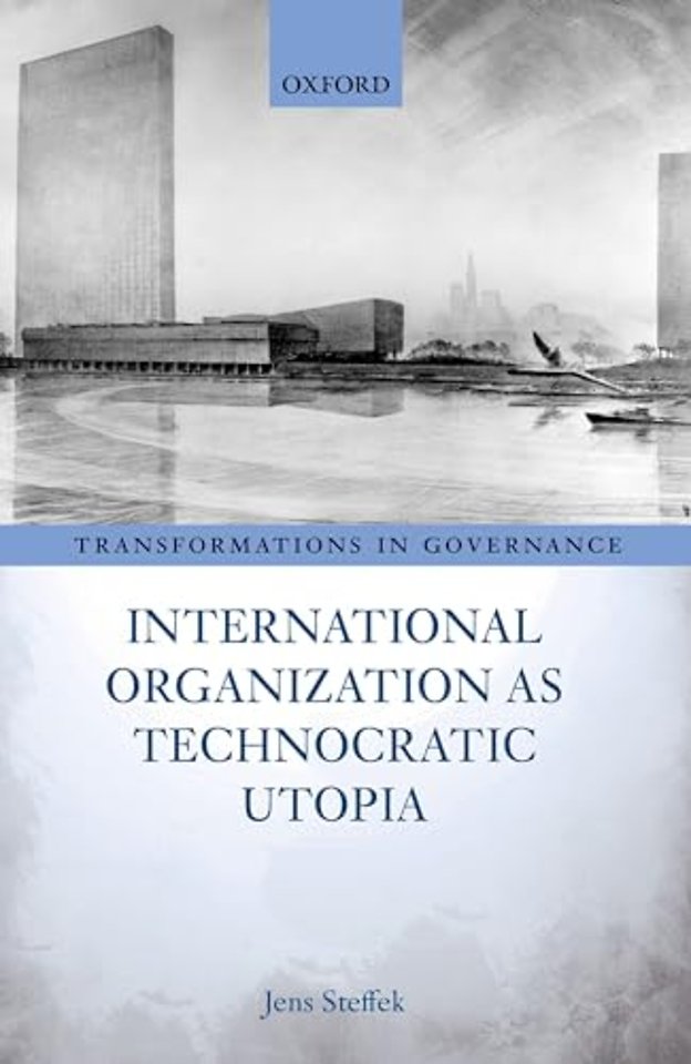International Organization as Technocratic Utopia