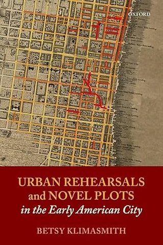 Urban Rehearsals and Novel Plots in the Early American City