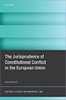 The Jurisprudence of Constitutional Conflict in the European Union The Jurisprudence of Constitutional Conflict in the European Union