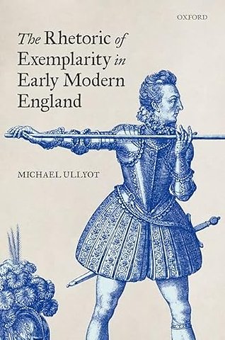 The Rhetoric of Exemplarity in Early Modern England