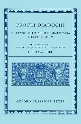 Proclus: Commentary on Timaeus, Book 1 Procli Diadochi ((Procli Diadochi, In Platonis Timaeum Commentaria Librum Primum)