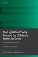 The Legislative Priority Rule and the EU Internal Market for Goods The Legislative Priority Rule and the EU Internal Market for Goods