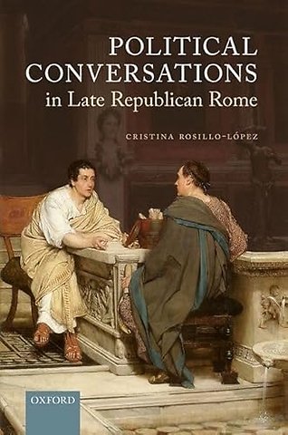 Political Conversations in Late Republican Rome