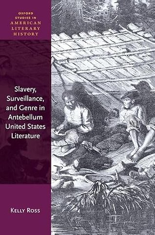Slavery, Surveillance, and Genre in Antebellum United States Literature