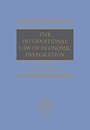 The International Law of Economic Integration
