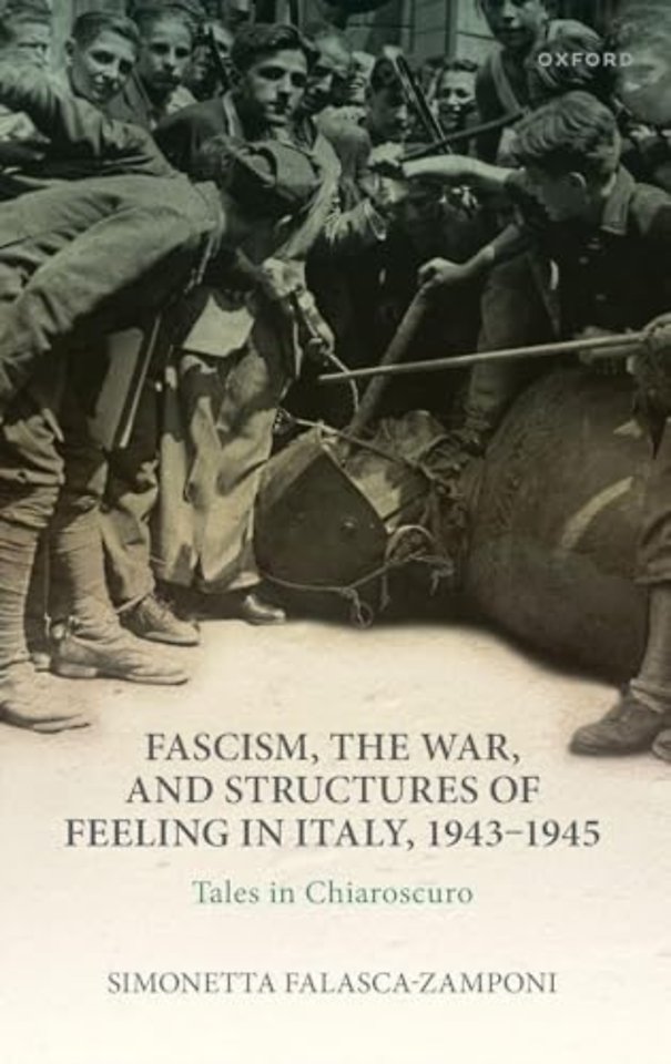 Fascism, the War, and Structures of Feeling in Italy, 1943-1945