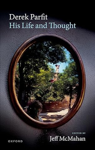 Derek Parfit: His Life and Thought