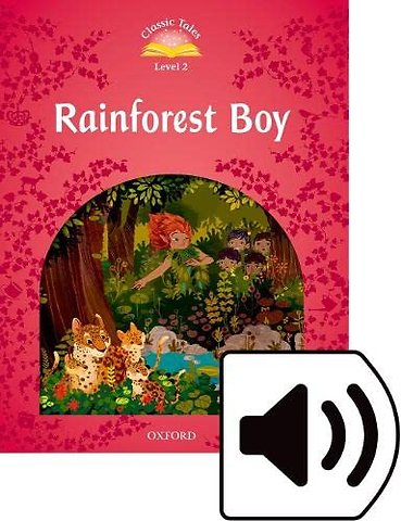 Classic Tales Second Edition: Level 3: Rainforest Boy Audio Pack