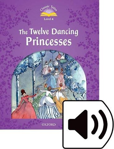 Classic Tales Second Edition: Level 4: The Twelve Dancing Princesses Audio Pack