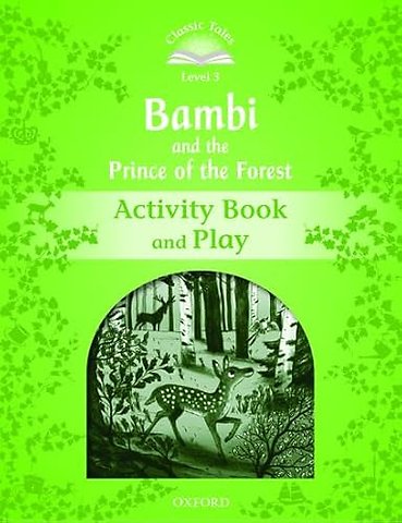 Classic Tales Second Edition: Level 3: Bambi and the Prince of the Forest Activity Book and Play