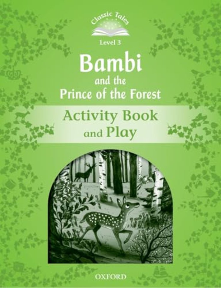 Classic Tales Second Edition: Level 3: Bambi and the Prince of the Forest Activity Book and Play