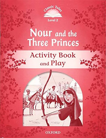 Classic Tales: Level 2: Nour and the Three Princes Activity Book & Play